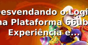 Desvendando o Login na Plataforma 66ub: Experiência e Segurança 🚀